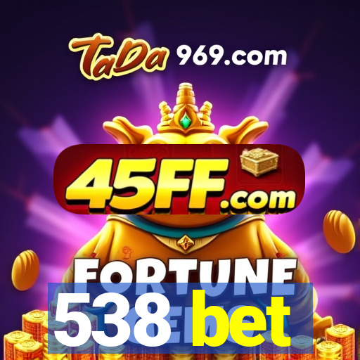 538 bet